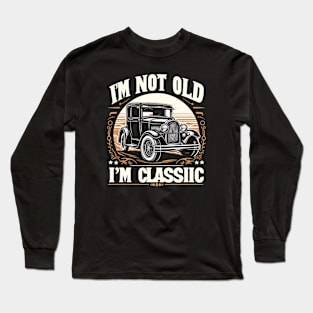 i'm not old i'm classic Long Sleeve T-Shirt